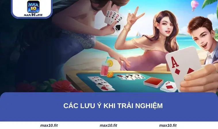 Các lưu ý khi trải nghiệm