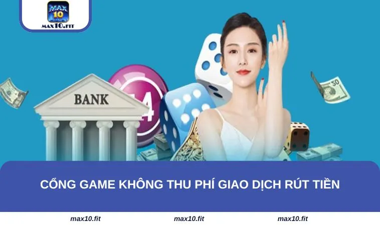 Cổng game không thu phí giao dịch rút tiền