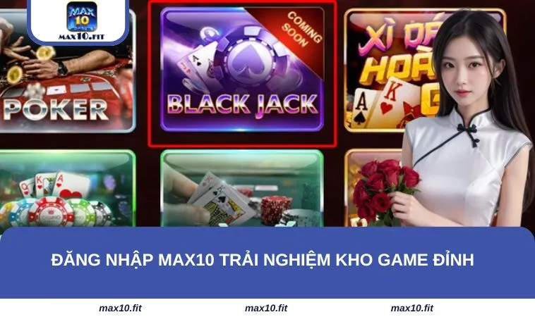 Đăng nhập MAX10 trải nghiệm kho game đỉnh