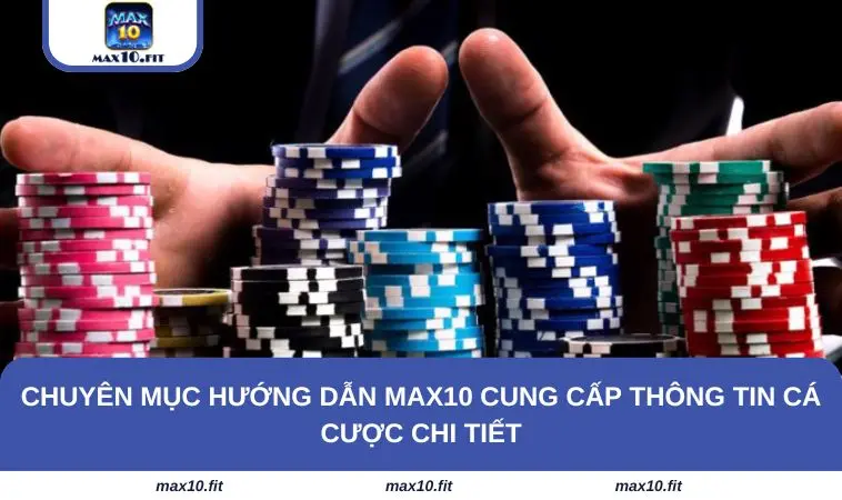 Chuyên mục hướng dẫn MAX10 cung cấp thông tin cá cược chi tiết