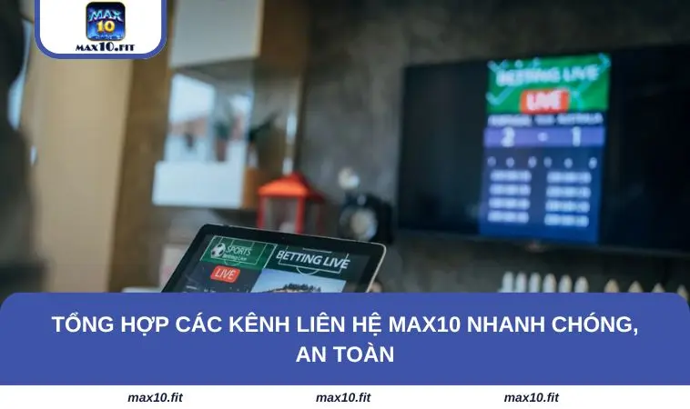 Tổng hợp các kênh liên hệ MAX10 nhanh chóng, an toàn