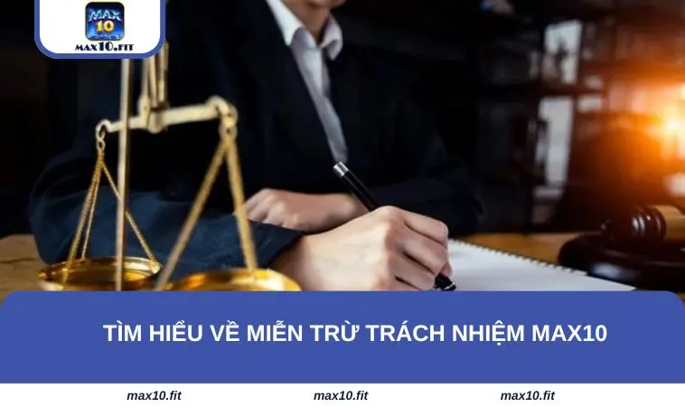 Tìm hiểu đôi nét về miễn trừ trách nhiệm MAX10