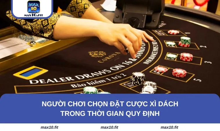 Người chơi chọn đặt cược xì dách trong thời gian quy định