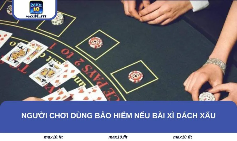 Người chơi dùng bảo hiểm nếu bài xì dách xấu