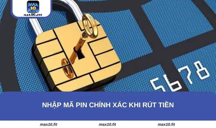 Nhập mã pin chính xác khi rút tiền