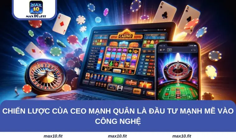 Chiến lược của CEO Mạnh Quân là đầu tư mạnh mẽ vào công nghệ