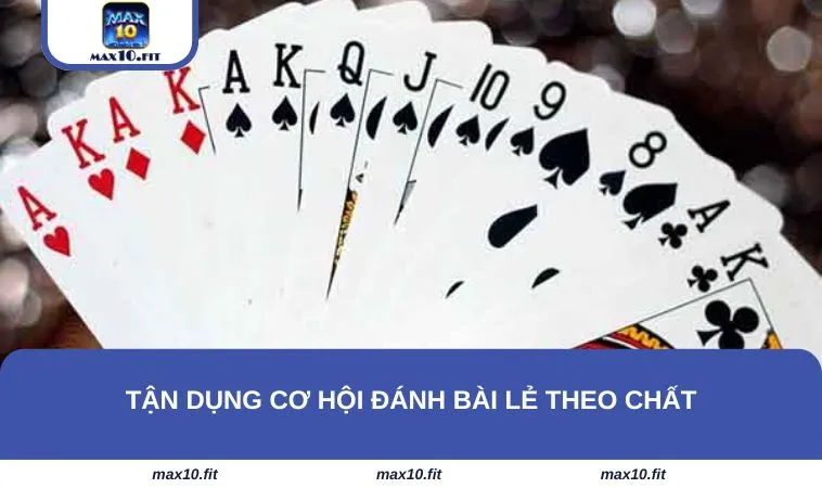 Tận dụng cơ hội đánh bài lẻ theo chất