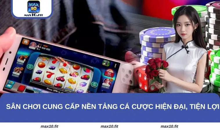 Sân chơi cung cấp nền tảng cá cược hiện đại, tiện lợi