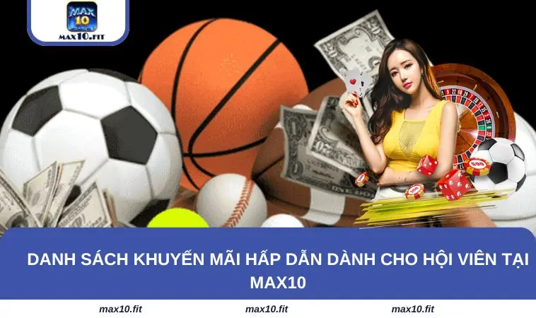 Danh sách khuyến mãi hấp dẫn dành cho hội viên tại MAX10